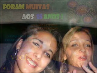 FORAM MUITAS
     AOS 15 ANOS !
               ALEGRIAS VIVÍDAS,
              TRITEZAS VENCIDAS.

  CONQUISTAS POR VIR
COM AS GRAÇAS DE DEUS

      VAMOS LÁ?
       AGORA!

   VOCÊS...
                        ELABORAÇÃO ENIO BARRA
 
