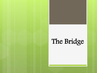 The Bridge
 