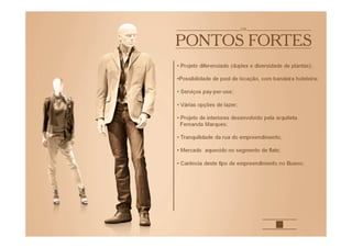 • Projeto diferenciado (duplex e diversidade de plantas);
•Possibilidade de pool de locação, com bandeira hoteleira;
• Serviços pay-per-use;
• Várias opções de lazer;
• Projeto de interiores desenvolvido pela arquiteta
Fernanda Marques;
• Tranquilidade da rua do empreendimento;
• Mercado aquecido no segmento de flats;
• Carência deste tipo de empreendimento no Bueno;
 