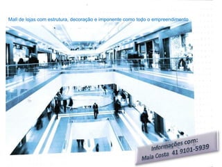 Mall de lojas com estrutura, decoração e imponente como todo o empreendimento
 