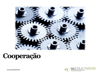 www.joaoleal.net
Cooperação
 