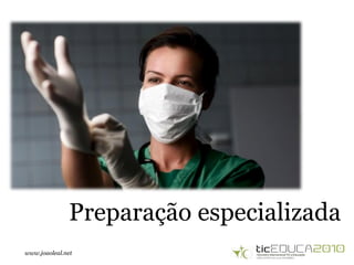 www.joaoleal.net
Preparação especializada
 