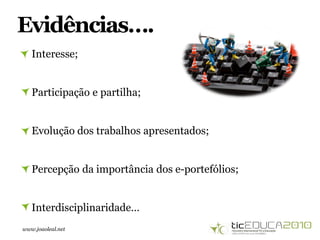 www.joaoleal.net
Evidências….
Interesse;
Participação e partilha;
Evolução dos trabalhos apresentados;
Percepção da importância dos e-portefólios;
Interdisciplinaridade…
 