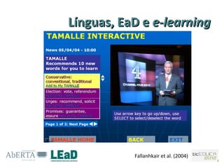 Línguas, EaD e e-learning




           Fallanhkair et al. (2004)
 
