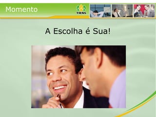 A Escolha é Sua! Momento 