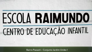 Bairro Passaré – Conjunto Jardim União I

 