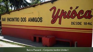 Bairro Passaré – Conjunto Jardim União I

 