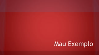 Mau Exemplo

 