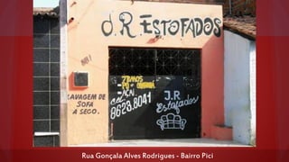 Rua Gonçala Alves Rodrigues - Bairro Pici

 