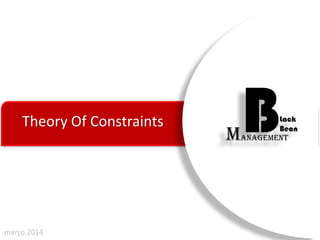 BLack
Bean
Management
Theory Of Constraints
março.2014
 