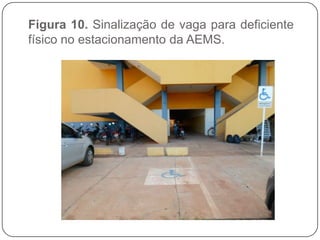 Figura 10. Sinalização de vaga para deficiente
físico no estacionamento da AEMS.
 