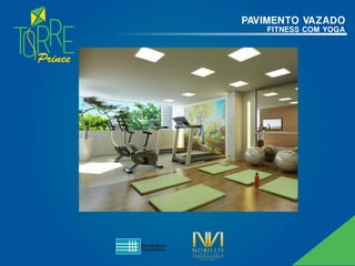 Prince
PAVIMENTO VAZADO
FITNESS COM YOGA
 