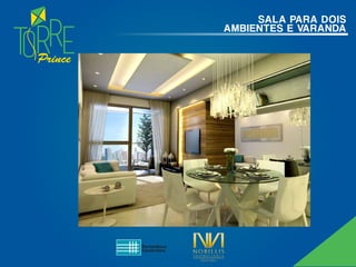 Prince
SALA PARA DOIS
AMBIENTES E VARANDA
 