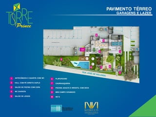 Prince
PAVIMENTO TÉRREO
GARAGENS E LAZER
1
2
3
4
5
678
9
10
6 – Playground
7 – Churrasqueira
8 – Piscina adulto e infantil com deck
9 – mini-campo gramado
10 - WCs
1 – Antecâmara e guarita com WC
2 – Hall com pé direito duplo
3 – Salão de Festas com copa
4 – WC diarista
5 – Salão de Jogos
RUA JOSÉ DE HOLANDA
ANTECÂMARA E GUARITA COM WC
HALL COM PÉ DIREITO DUPLO
3 SALÃO DE FESTAS COM COPA
4
1
2
6
7
WC DIARISTA
5 SALÃO DE JOGOS
PLAYG ROUND
CHURRASQUEIRA
8 PISCINA ADULTO E INFANTIL COM DECK
9 MINI-CAMPO G RAMADO
10 WC’S
 