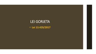 LEI GORJETA
• Lei 13.429/2017
 