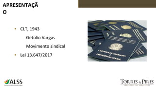 APRESENTAÇÃ
O
▪ CLT, 1943
Getúlio Vargas
Movimento sindical
▪ Lei 13.647/2017
 