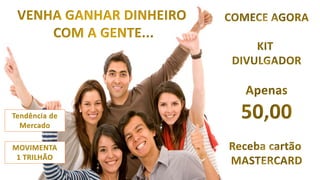 Tendência de
Mercado
MOVIMENTA
1 TRILHÃO
 