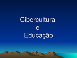 Cibercultura  e  Educação 