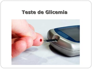 Teste de GlicemiaTeste de Glicemia
 