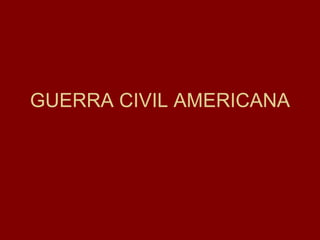 GUERRA CIVIL AMERICANA 