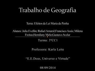 Turma: 3ºCC1 
Professora: Karla Leite 
“E.E.Deus, Universo e Virtude” 
08/09/2014 
 