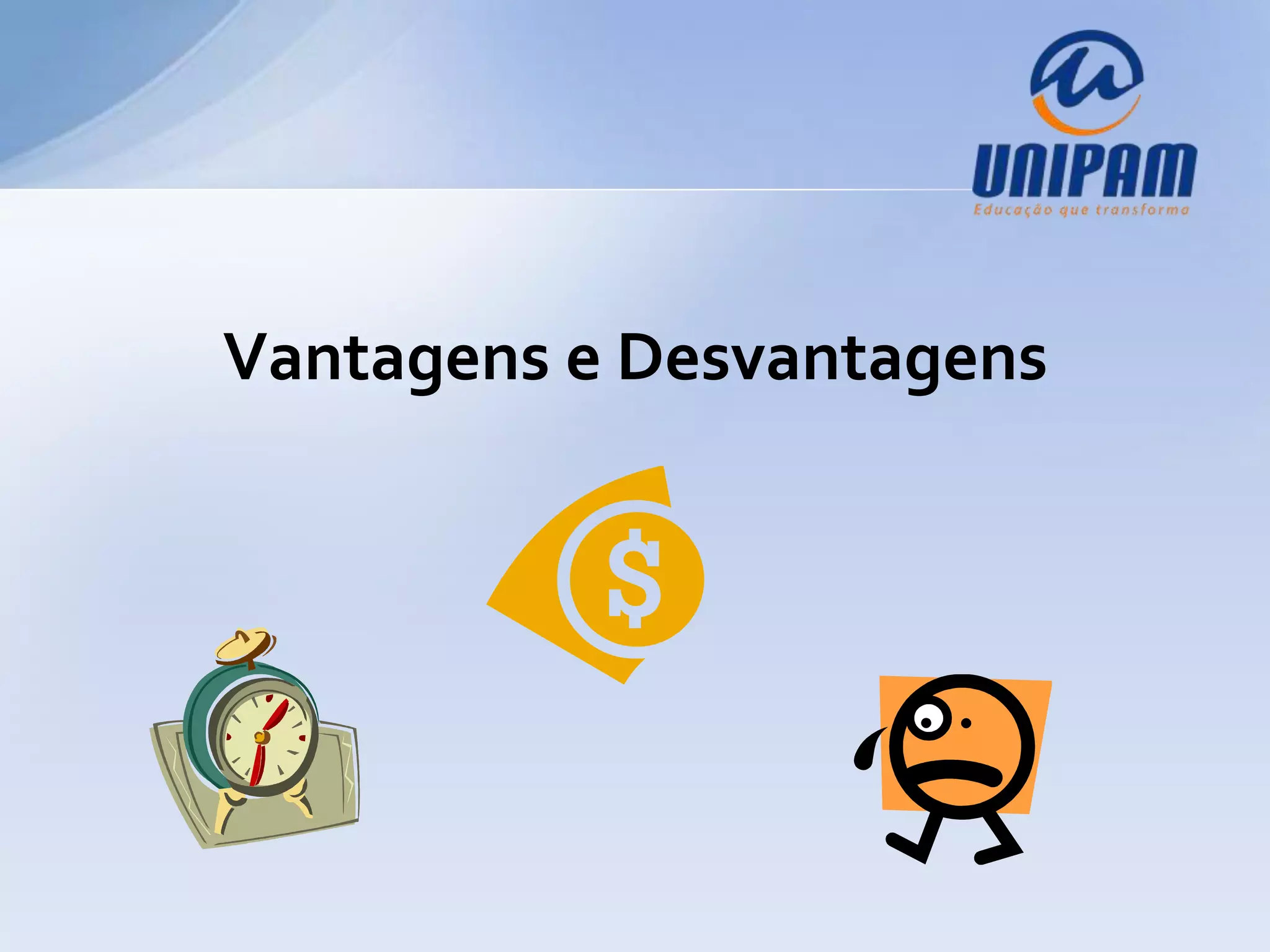 Vantagens e Desvantagens
 