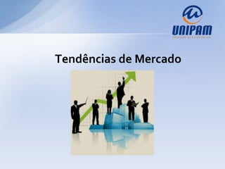 Tendências de Mercado
 