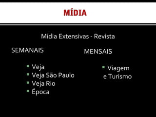 Mídia Extensivas - Revista  SEMANAIS Veja Veja São Paulo Veja Rio Época MENSAIS Viagem e Turismo 