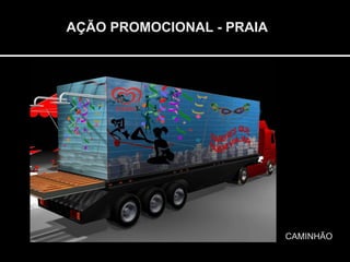 AÇÃO PROMOCIONAL - PRAIA CAMINHÃO 