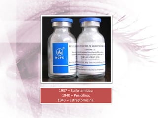 1937 – Sulfonamidas;
1940 – Penicilina;
1943 – Estreptomicina.
 