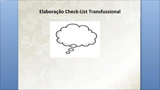 Elaboração Check-List Transfussional
 