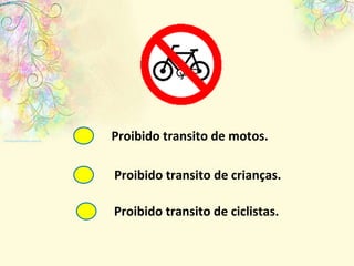 Proibido transito de motos. Proibido transito de crianças. Proibido transito de ciclistas. 