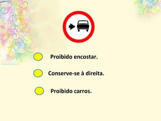 Proibido carros. Proibido encostar. Conserve-se à direita. 