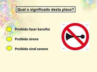 Proibido fazer barulho Proibido sirene Proibido sinal sonoro Qual o significado desta placa? 