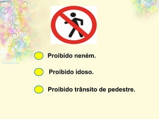 Proibido neném. Proibido idoso. Proibido trânsito de pedestre. 