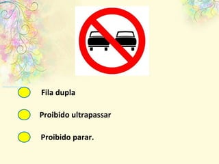 Proibido ultrapassar Fila dupla Proibido parar. 