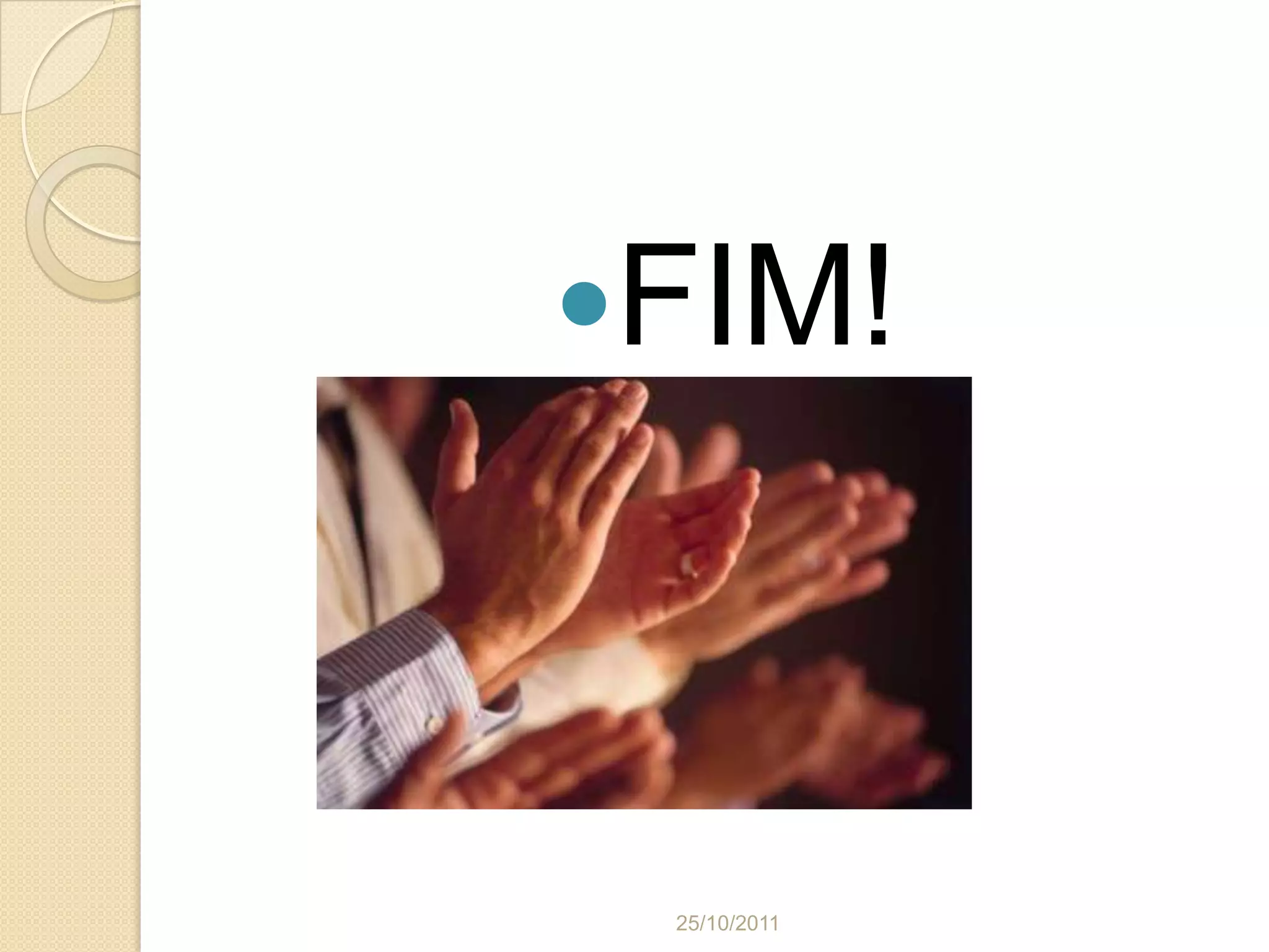 FIM!




 25/10/2011
 