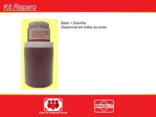Kit Reparo
Base + Gravilha
Disponível em todas as cores
 