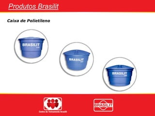 Caixa de Polietileno
Produtos Brasilit
 