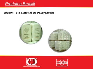 Brasifil - Fio Sintético de Polipropileno
Produtos Brasilit
 
