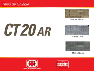 Tipos de Shingle
Timber Blend
Silver Line
Moire Black
 