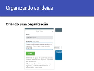 Organizando as Ideias
Criando uma organização
 
