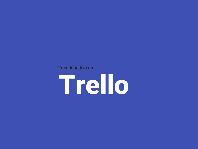 Trello
Guia Definitivo do
 