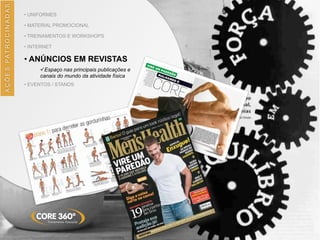 AÇÕES	
  PATROCINADAS
• UNIFORMES
• MATERIAL PROMOCIONAL
• TREINAMENTOS E WORKSHOPS
• INTERNET
• ANÚNCIOS EM REVISTAS
üEspaço nas principais publicações e
canais do mundo da atividade física
• EVENTOS / STANDS
 