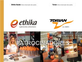 Torian: Breve descrição das ações
PATROCINADORES
Ethika Saúde: Breve descrição das ações
PATROCINADORES
 