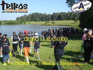 TRIBO LUCASGEO Ações TRIBOS nas Trilhas da Cidadania/2006 