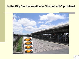 Is the City Car the solution to "the last mile" problem?   