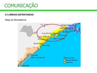 COMUNICAÇÃO 8.1) MÍDIAS ESPONTâNEAS Mapa de Abrangência  