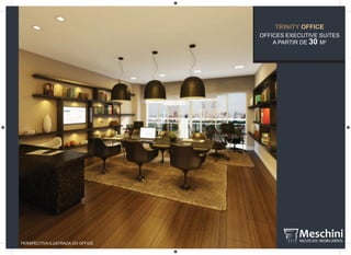 TRINITY OFFICE
OFFICES EXECUTIVE SUíTES
A PARTIR DE 30 M2
PERSPECTIVA ILUSTRADA DO OFFICE
 