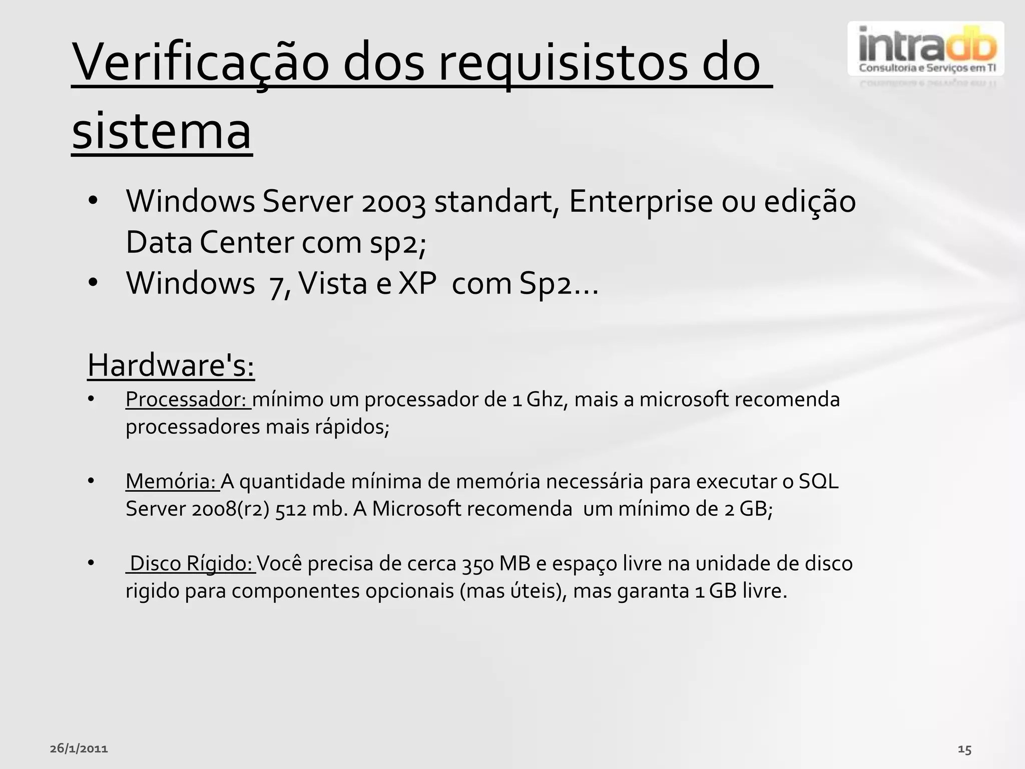 26/01/201115Verificação dos requisistos do sistemaWindows Server 2003 standart, Enterprise ouedição Data Center com sp2;